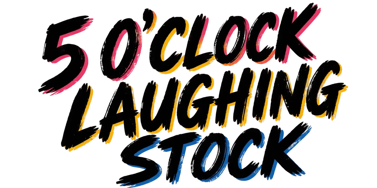 5 O’Clock Laughing Stock · black brush lettering with pink, yellow and blue accents