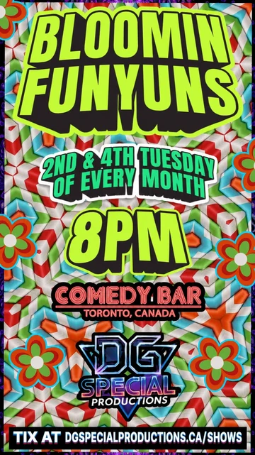 Bloomin Funyuns, Bloomin Funyuns at Comedy Bar, 8 PM. Tickets at DGSPECIALPRODUCTIONS.ca/shows.