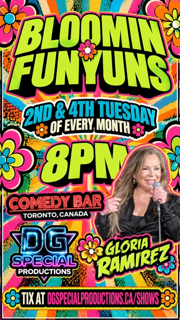 Gloria Ramirez, Bloomin Funyuns at Comedy Bar, 8 PM. Tickets at DGSPECIALPRODUCTIONS.ca/shows.