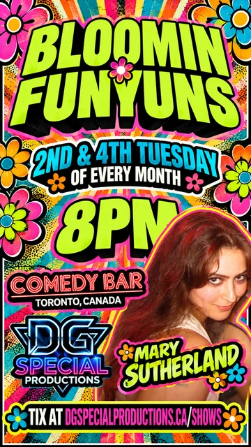 Mary Sutherland, Bloomin Funyuns at Comedy Bar, 8 PM. Tickets at DGSPECIALPRODUCTIONS.ca/shows.
