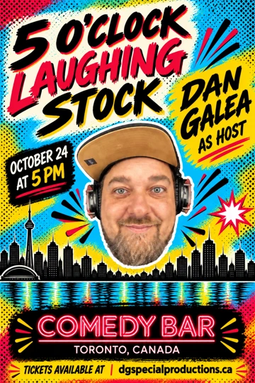 Dan Galea · host, 5 O’Clock Laughing Stock, October 24 at 5 PM, Comedy Bar. Tickets available at dgspecialproductions.ca