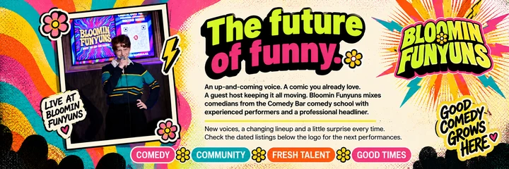 The future of funny. Bloomin Funyuns mixes comedy school comedians with experienced performers and a professional headliner. Comedy, community, fresh talent and good times.