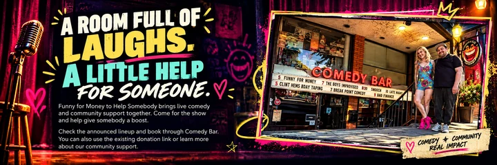 A room full of laughs. A little help for someone. Funny for Money brings live comedy and community support together. Check the announced lineup and book through Comedy Bar, or use the existing donation link to give somebody a boost.